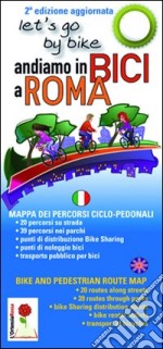 Andiamo in bici a Roma. Mappa dei percorsi ciclo-pedonali. Ediz. italiana e inglese