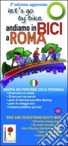 Andiamo in bici a Roma. Mappa dei percorsi ciclo-pedonali. Ediz. italiana e inglese libro