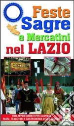 Feste, sagre e mercatini nel Lazio. 2450 appuntamenti per scoprire paesi, tradizioni e gastronomia della regione libro