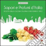 Sapori e profumi d'Italia. Ricette della cucina italiana e ristoranti tipici libro