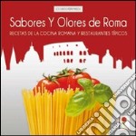 Sabores y olores de Roma. Recetas de la cocina romana y restaurantes típicos libro