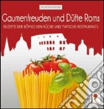 Gaumenfreuden und Düfte Roms. Rezepte der römischen Küche und typische Restaurants libro