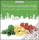 The flavours and scents of Italy. Traditional italian cuisine. Recipes and restaurants libro