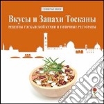 Sapori e profumi di Toscana. Ricette tipiche della cucina toscana e i ristoranti dove gustarle. Ediz. russa libro