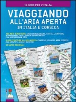 Viaggiando all'aria aperta in Italia e Corsica. 750 mete turistiche: aree archeologiche, castelli, santuari, attrazioni naturali, parchi divertimento