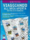 Viaggiando all'aria aperta in Italia e Corsica. 750 mete turistiche: aree archeologiche, castelli, santuari, attrazioni naturali, parchi divertimento libro