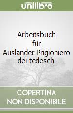 Arbeitsbuch für Auslander-Prigioniero dei tedeschi libro