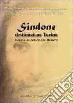 Sindone destinazione Torino. Viaggio al centro del mistero libro