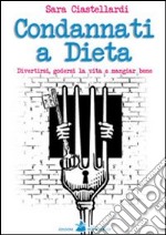 Condannati a dieta. Divertirsi, godersi la vita e mangiar bene