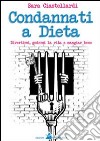 Condannati a dieta. Divertirsi, godersi la vita e mangiar bene libro