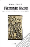 Piemonte sacro. Viaggio tra i simboli, i riti e le tradizioni della spiritualità popolare libro