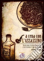 A cena con l'assassino. Sette delitti per Sherlock e sette ricettine al veleno libro