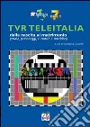 TVR TeleItalia dalla nascita al matrimonio (storie, personaggi, curiosità e aneddoti) libro