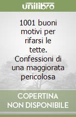 1001 buoni motivi per rifarsi le tette. Confessioni di una maggiorata pericolosa libro