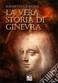 La vera storia di Ginevra libro