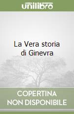 La Vera storia di Ginevra libro