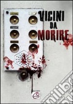 Vicini da morire libro