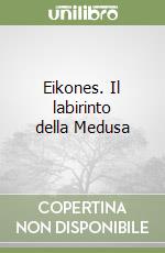 Eikones. Il labirinto della Medusa libro