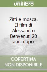 Zitti e mosca. Il film di Alessandro Benvenuti 20 anni dopo libro