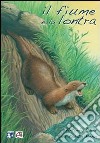 Il fiume e la lontra. Ediz. illustrata libro