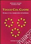 Tocco col cuore. Manuale di tripla comunicazione contemporanea libro