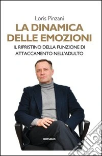 La dinamica delle emozioni. Il ripristino della funzione di attaccamento libro