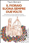 Il fioraio suona sempre due volte. Disavventure di un piccolo grande fioraio fiorentino ovvero come sbarcare il lunario imparando i segreti della vita libro