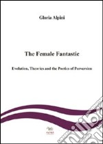 The female fantastic. Evolution, theories and the poetics of perversion