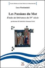 Les passions du mot. Etudes de littérature francaise du XV siècle. Ediz. italiana e francese