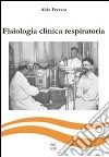Fisiologia clinica respiratoria libro di Ferrara Aldo