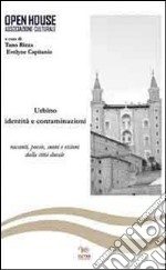 Urbino. Identità e contaminazioni. Racconti, poesie, suoni e visioni della città ducale libro