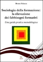 Sociologia della formazione. La rilevazione dei fabbisogni formativi. Una guida pratica-metodologica libro