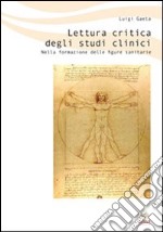 Lettura critica degli studi clinici. Nella formazione delle figure sanitarie libro