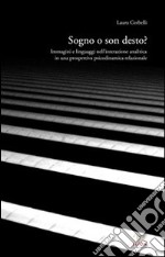 Sogno o son desto? Immagini e linguaggi nell'interazione analitica in una prospettiva psicodinamica relazionale libro