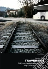 Traversine. 50 km a piedi lungo la ferrovia Metaurense libro