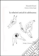 Le relazioni amicali in adolescenza libro