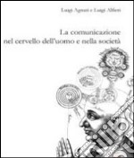 La comunicazione nel cervello dell'uomo e nella società libro