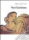 Voci goriziane libro di Zavadini Caselli Giuliana