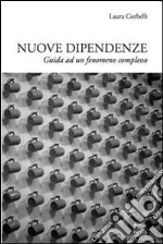 Nuove dipendenze. Guide ad un fenomeno complesso libro