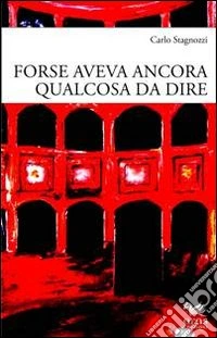 Forse aveva ancora qualcosa da dire libro