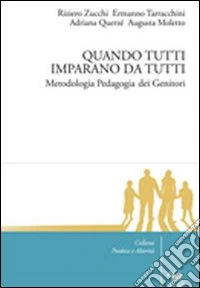 Quando tutti imparano da tutti. Metodologia pedagogia dei genitori libro