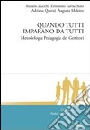 Quando tutti imparano da tutti. Metodologia pedagogia dei genitori libro