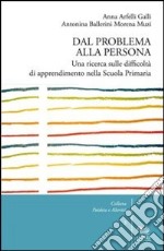 Dal problema alla persona. Una ricerca sulle difficoltà di apprendimento nella scuola primaria libro