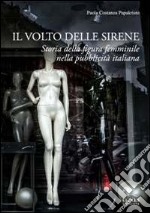Il volto delle sirene. Storia della figura femminile nella pubblicità italiana