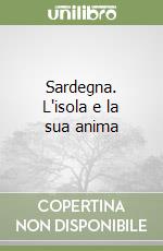 Sardegna. L'isola e la sua anima libro