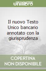 Il nuovo Testo Unico bancario annotato con la giurisprudenza