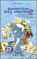 Campioni del mondo. I francobolli dei paesi organizzatori e vincitori dei Mondiali di calcio 2010-2014. Ediz. illustrata. Vol. 2 libro