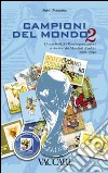 Campioni del mondo. I francobolli dei paesi organizzatori e vincitori dei Mondiali di calcio 2010-2014. Ediz. illustrata. Vol. 2 libro di Bonacina Fabio