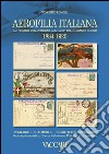 Aerofilia Italiana 1884-1920. Dai pionieri dell'aviazione agli «Assi» della grande guerra. Ediz. illustrata libro