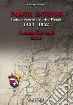 Poste Estensi. Trattato storico e storico-postale 1453-1852. Catalogo dei bolli 2016 libro